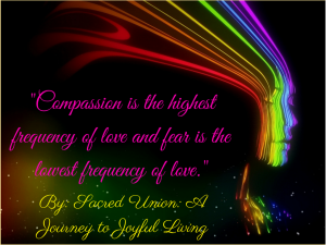 -Compassion is the highest frequency of