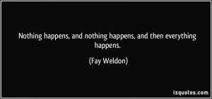 quote-nothing-happens-and-nothing-happens-and-then-everything-happens-fay-weldon-195532