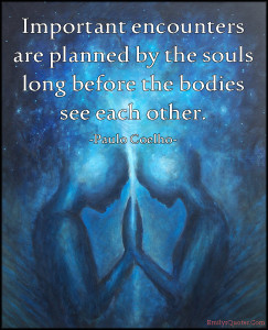 EmilysQuotes.Com-important-encounters-planned-souls-long-before-bodies-see-amazing-great-inspirational-wisdom-Paulo-Coelho